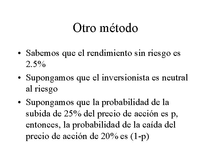 Otro método • Sabemos que el rendimiento sin riesgo es 2. 5% • Supongamos