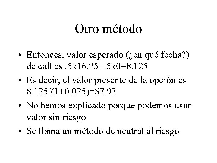 Otro método • Entonces, valor esperado (¿en qué fecha? ) de call es. 5