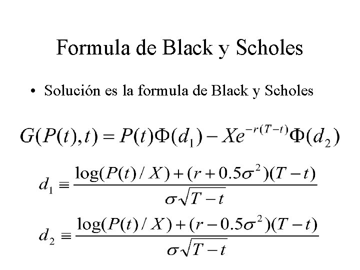 Formula de Black y Scholes • Solución es la formula de Black y Scholes