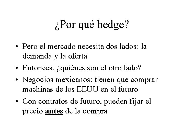 ¿Por qué hedge? • Pero el mercado necesita dos lados: la demanda y la