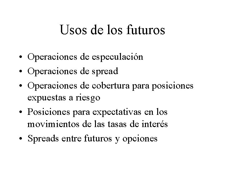 Usos de los futuros • Operaciones de especulación • Operaciones de spread • Operaciones