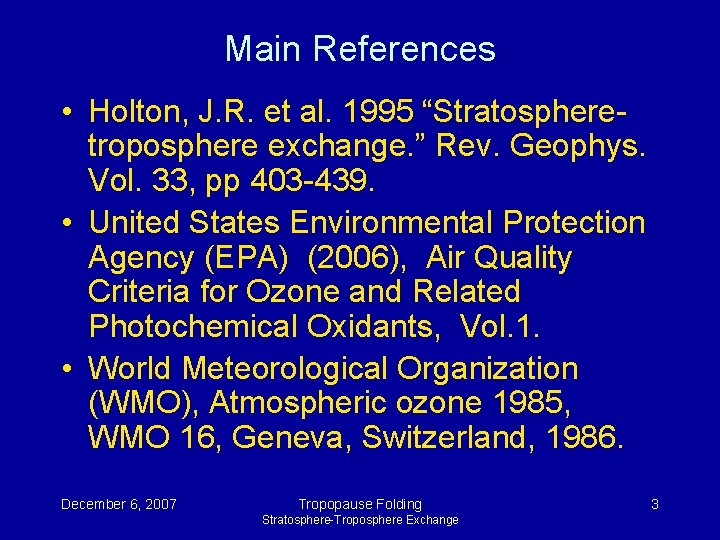 Main References • Holton, J. R. et al. 1995 “Stratospheretroposphere exchange. ” Rev. Geophys. Main References • Holton, J. R. et al. 1995 “Stratospheretroposphere exchange. ” Rev. Geophys.