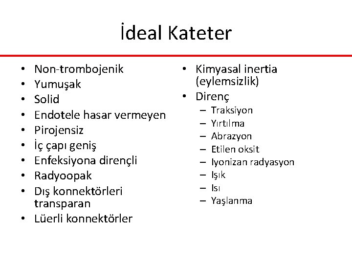 İdeal Kateter Non-trombojenik Yumuşak Solid Endotele hasar vermeyen Pirojensiz İç çapı geniş Enfeksiyona dirençli İdeal Kateter Non-trombojenik Yumuşak Solid Endotele hasar vermeyen Pirojensiz İç çapı geniş Enfeksiyona dirençli