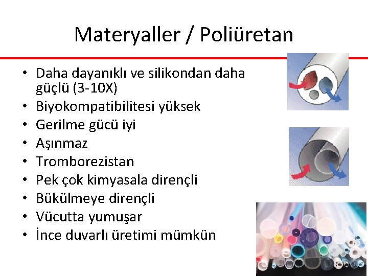 Materyaller / Poliüretan • Daha dayanıklı ve silikondan daha güçlü (3 -10 X) • Materyaller / Poliüretan • Daha dayanıklı ve silikondan daha güçlü (3 -10 X) •