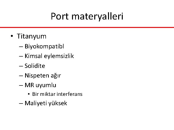 Port materyalleri • Titanyum – Biyokompatibl – Kimsal eylemsizlik – Solidite – Nispeten ağır Port materyalleri • Titanyum – Biyokompatibl – Kimsal eylemsizlik – Solidite – Nispeten ağır