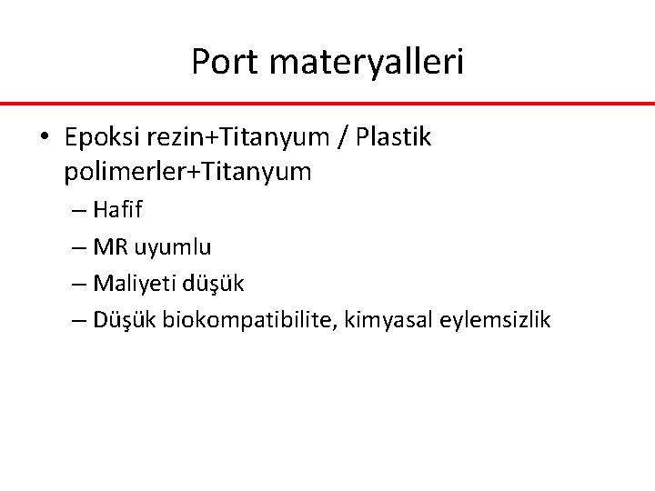 Port materyalleri • Epoksi rezin+Titanyum / Plastik polimerler+Titanyum – Hafif – MR uyumlu – Port materyalleri • Epoksi rezin+Titanyum / Plastik polimerler+Titanyum – Hafif – MR uyumlu –