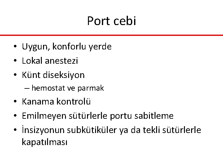 Port cebi • Uygun, konforlu yerde • Lokal anestezi • Künt diseksiyon – hemostat Port cebi • Uygun, konforlu yerde • Lokal anestezi • Künt diseksiyon – hemostat