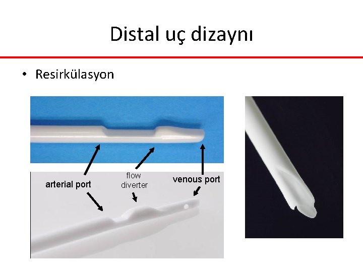 Distal uç dizaynı • Resirkülasyon arterial port flow diverter venous port Distal uç dizaynı • Resirkülasyon arterial port flow diverter venous port
