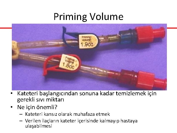 Priming Volume • Kateteri başlangıcından sonuna kadar temizlemek için gerekli sıvı miktarı • Ne Priming Volume • Kateteri başlangıcından sonuna kadar temizlemek için gerekli sıvı miktarı • Ne