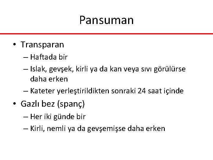 Pansuman • Transparan – Haftada bir – Islak, gevşek, kirli ya da kan veya Pansuman • Transparan – Haftada bir – Islak, gevşek, kirli ya da kan veya