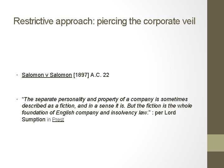 Restrictive approach: piercing the corporate veil • Salomon v Salomon [1897] A. C. 22
