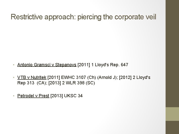 Restrictive approach: piercing the corporate veil • Antonio Gramsci v Stepanovs [2011] 1 Lloyd's