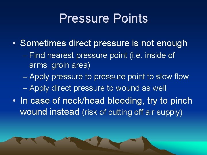 Pressure Points • Sometimes direct pressure is not enough – Find nearest pressure point