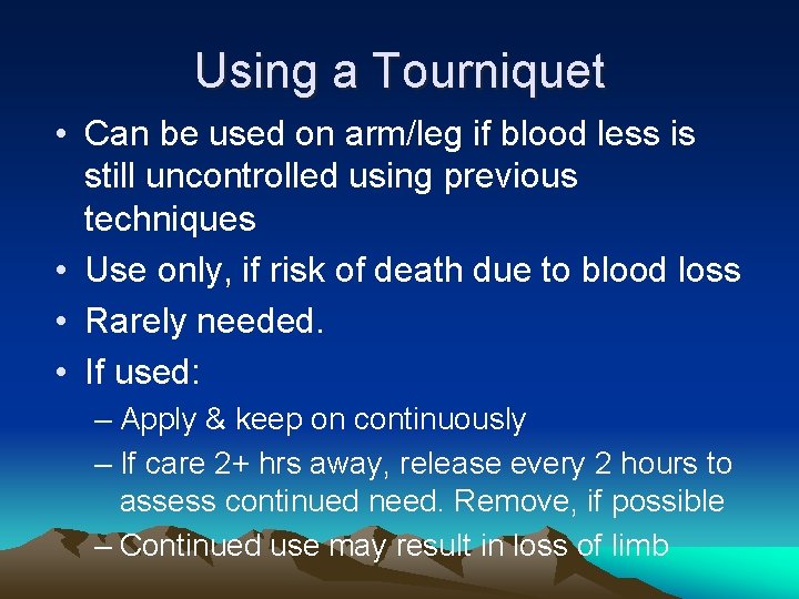 Using a Tourniquet • Can be used on arm/leg if blood less is still
