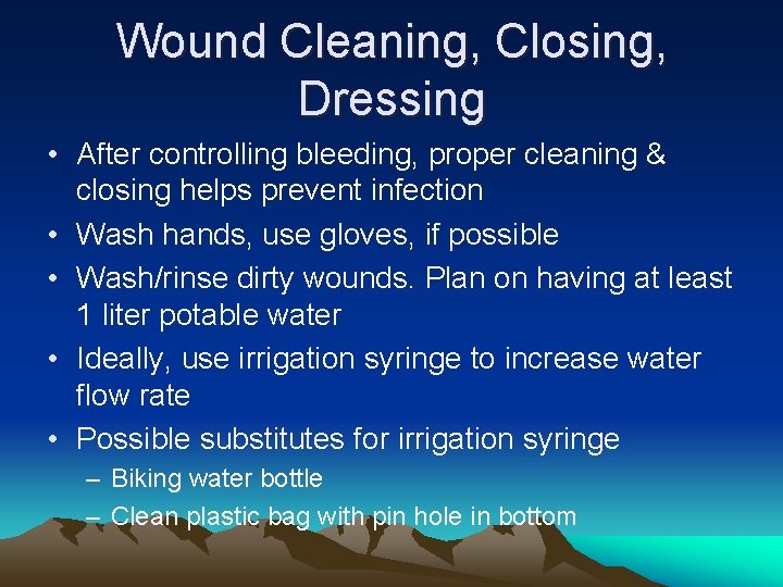 Wound Cleaning, Closing, Dressing • After controlling bleeding, proper cleaning & closing helps prevent