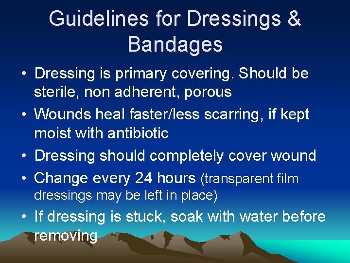 Guidelines for Dressings & Bandages • Dressing is primary covering. Should be sterile, non