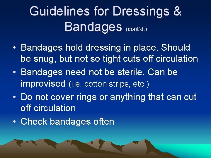 Guidelines for Dressings & Bandages (cont’d. ) • Bandages hold dressing in place. Should