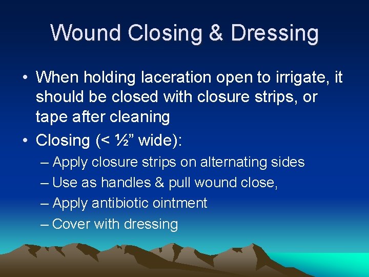 Wound Closing & Dressing • When holding laceration open to irrigate, it should be