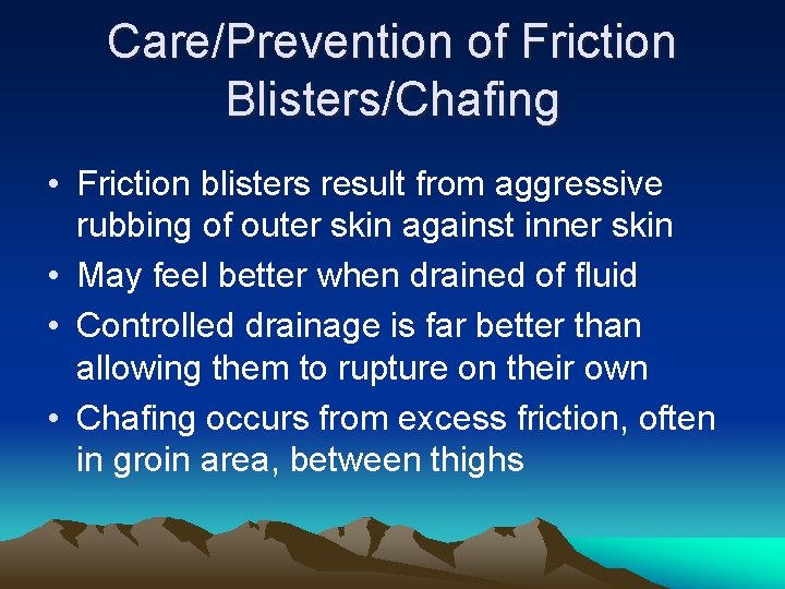 Care/Prevention of Friction Blisters/Chafing • Friction blisters result from aggressive rubbing of outer skin