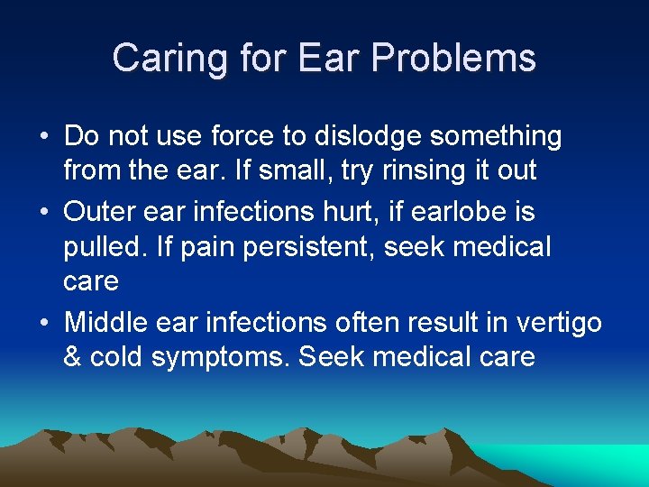 Caring for Ear Problems • Do not use force to dislodge something from the