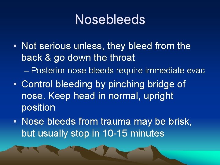Nosebleeds • Not serious unless, they bleed from the back & go down the