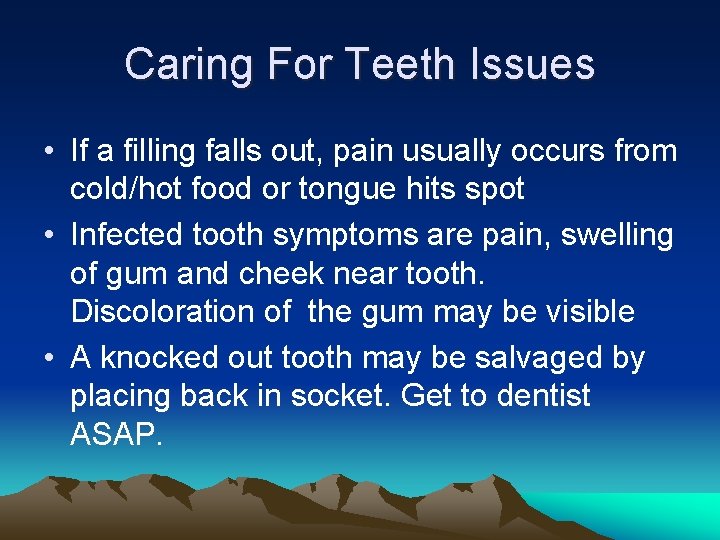 Caring For Teeth Issues • If a filling falls out, pain usually occurs from