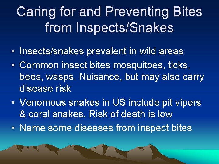 Caring for and Preventing Bites from Inspects/Snakes • Insects/snakes prevalent in wild areas •