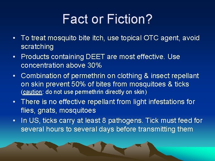 Fact or Fiction? • To treat mosquito bite itch, use topical OTC agent, avoid