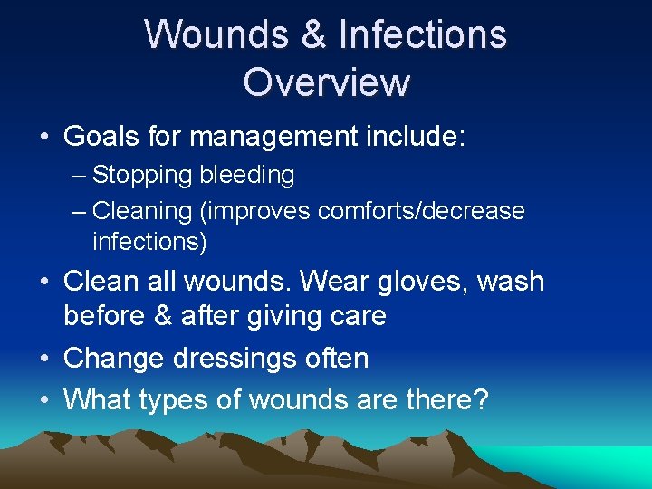 Wounds & Infections Overview • Goals for management include: – Stopping bleeding – Cleaning