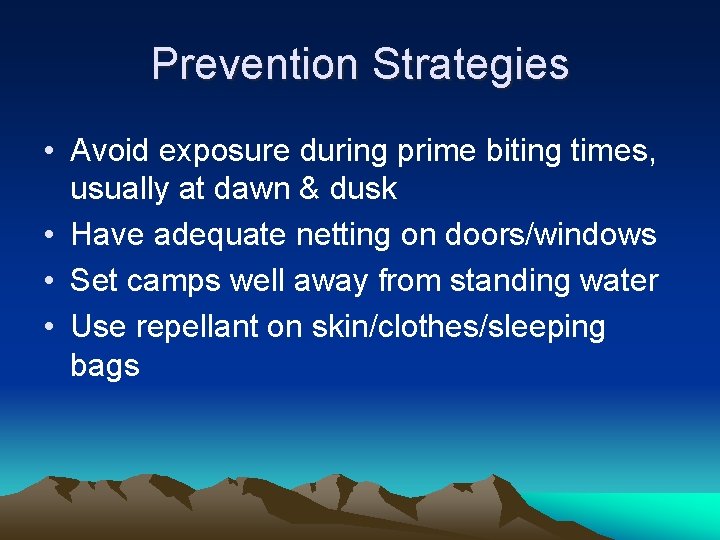 Prevention Strategies • Avoid exposure during prime biting times, usually at dawn & dusk