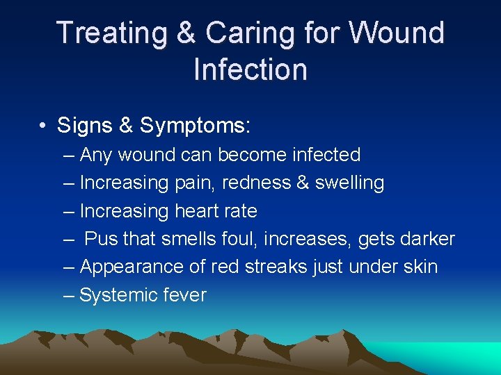 Treating & Caring for Wound Infection • Signs & Symptoms: – Any wound can