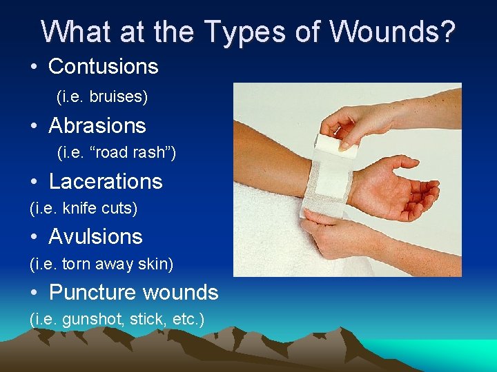 What at the Types of Wounds? • Contusions (i. e. bruises) • Abrasions (i.