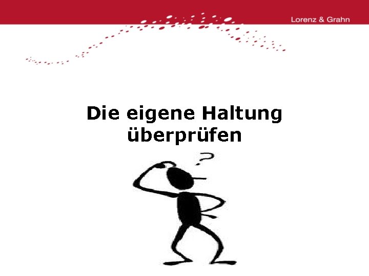 Die eigene Haltung überprüfen 