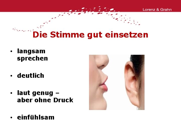 Die Stimme gut einsetzen • langsam sprechen • deutlich • laut genug – aber