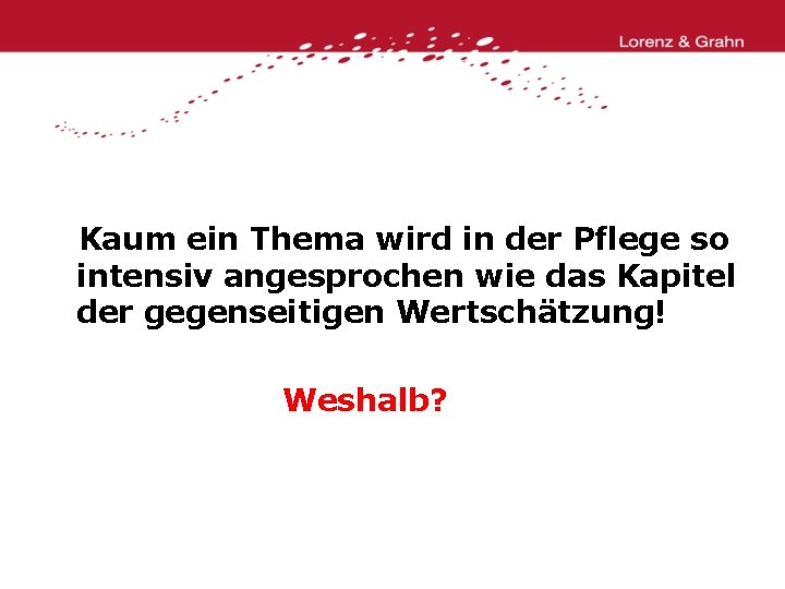  Kaum ein Thema wird in der Pflege so intensiv angesprochen wie das Kapitel