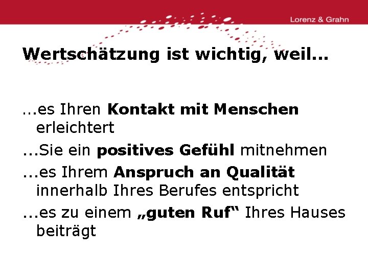 Wertschätzung ist wichtig, weil. . . es Ihren Kontakt mit Menschen erleichtert. . .