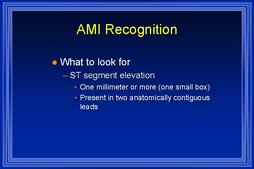 AMI Recognition l What to look for – ST segment elevation • One millimeter