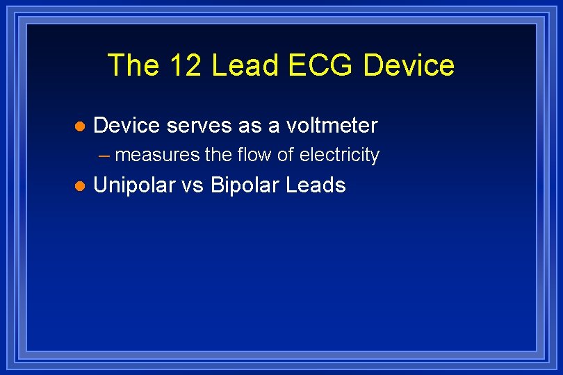 The 12 Lead ECG Device l Device serves as a voltmeter – measures the