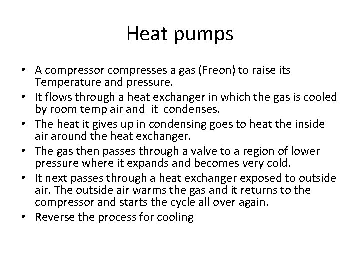 Heat pumps • A compressor compresses a gas (Freon) to raise its Temperature and