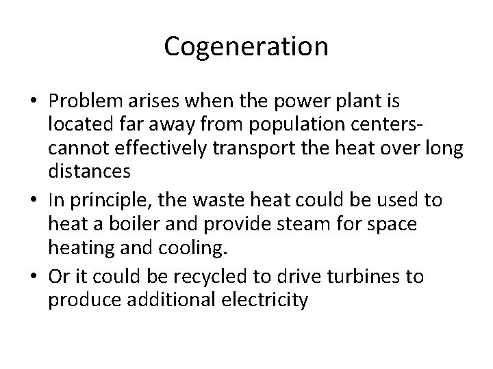 Cogeneration • Problem arises when the power plant is located far away from population
