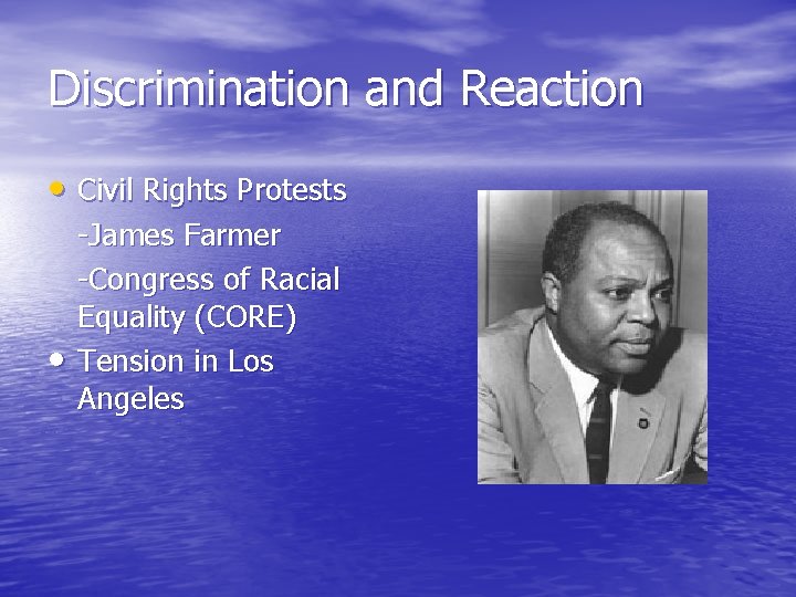 Discrimination and Reaction • Civil Rights Protests • -James Farmer -Congress of Racial Equality