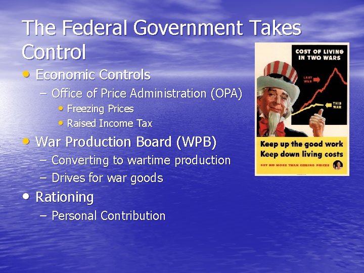 The Federal Government Takes Control • Economic Controls – Office of Price Administration (OPA)