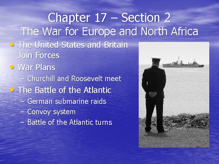Chapter 17 – Section 2 The War for Europe and North Africa • The