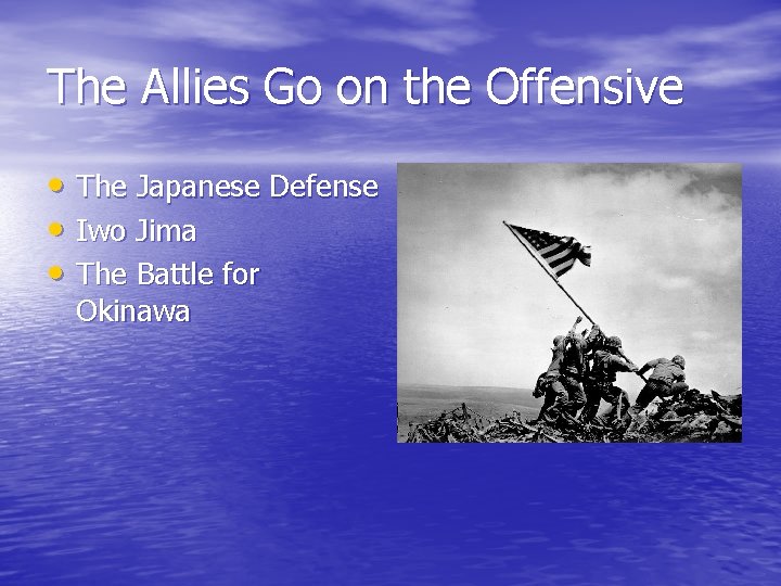 The Allies Go on the Offensive • The Japanese Defense • Iwo Jima •