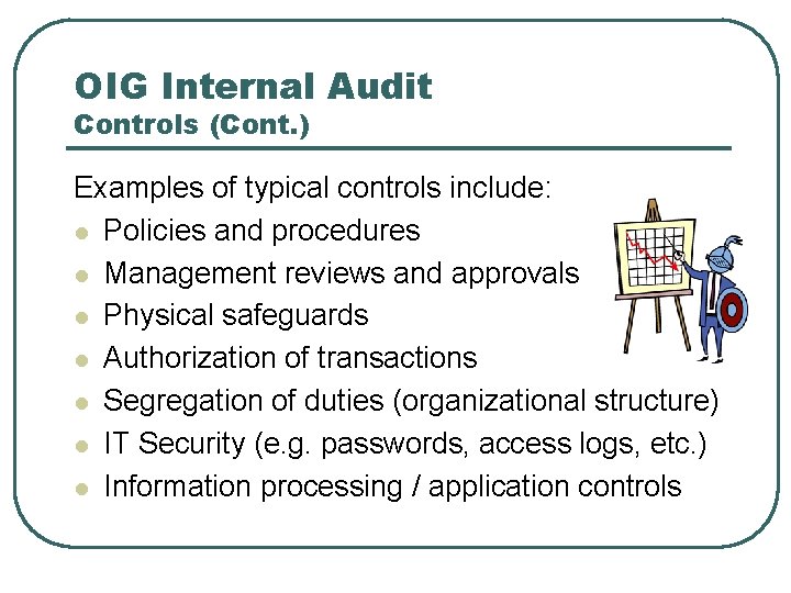 OIG Internal Audit Controls (Cont. ) Examples of typical controls include: l Policies and OIG Internal Audit Controls (Cont. ) Examples of typical controls include: l Policies and