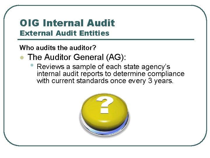 OIG Internal Audit External Audit Entities Who audits the auditor? l The Auditor General