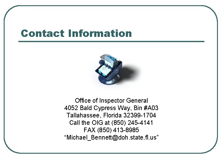 Contact Information Office of Inspector General 4052 Bald Cypress Way, Bin #A 03 Tallahassee, Contact Information Office of Inspector General 4052 Bald Cypress Way, Bin #A 03 Tallahassee,