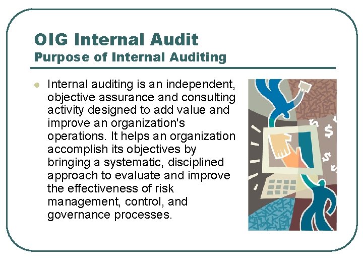 OIG Internal Audit Purpose of Internal Auditing l Internal auditing is an independent, objective OIG Internal Audit Purpose of Internal Auditing l Internal auditing is an independent, objective