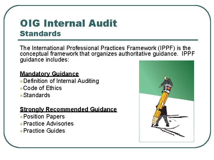 OIG Internal Audit Standards The International Professional Practices Framework (IPPF) is the conceptual framework