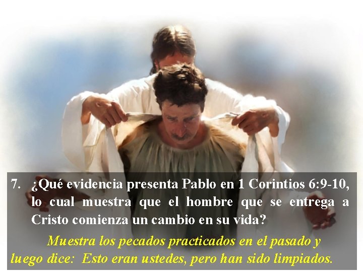 7. ¿Qué evidencia presenta Pablo en 1 Corintios 6: 9 -10, lo cual muestra
